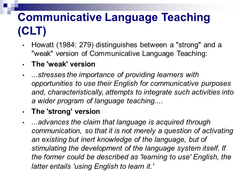 Communicative Language Teaching (CLT) Howatt (1984: 279) distinguishes between a 